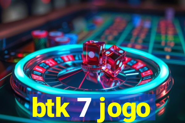 btk 7 jogo